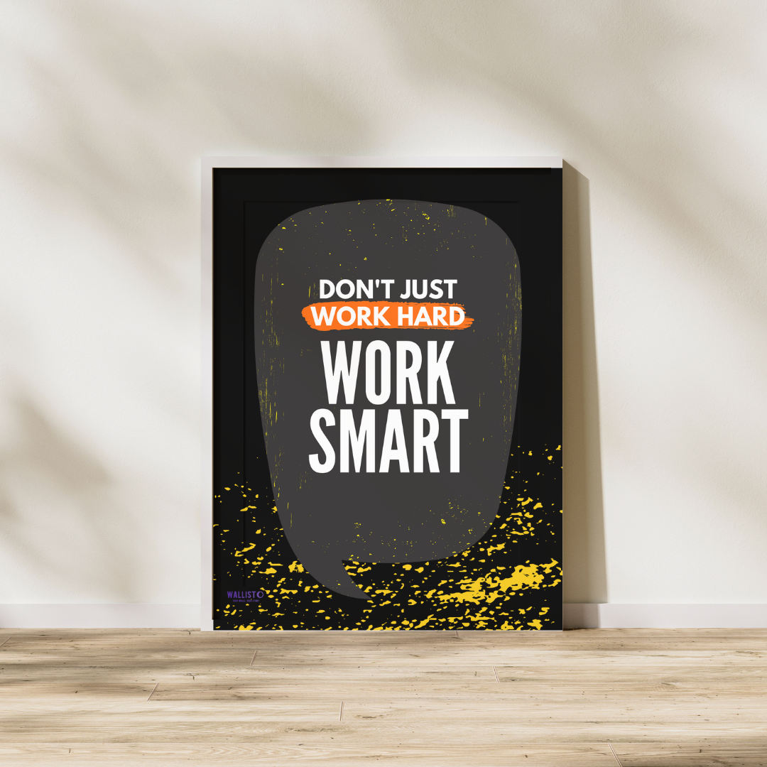 Don't Just Work Hard, Work Smart