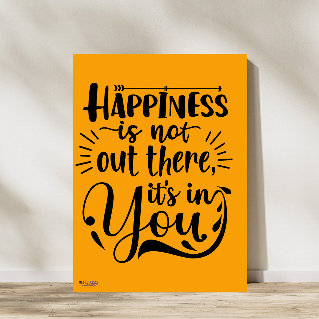 Happiness is Not Out There, It is in You