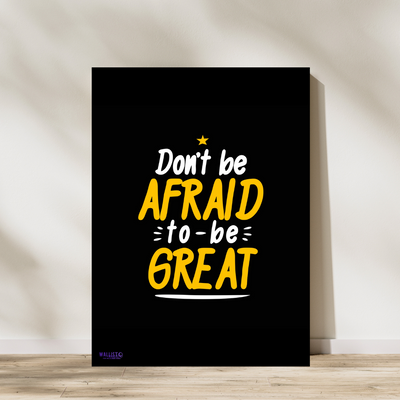 Don't be Afraid to be Great