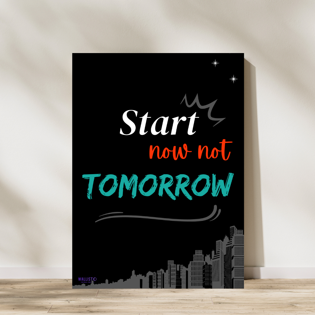 Start Now, Not Tomorrow