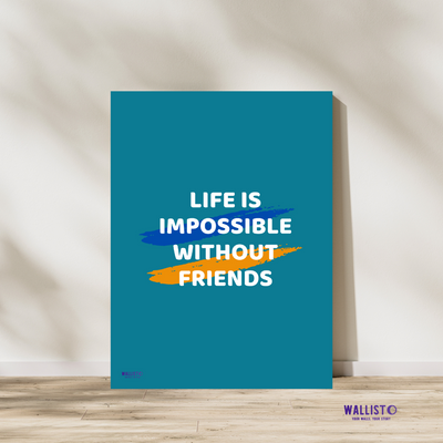 Life is Impossible without Friends